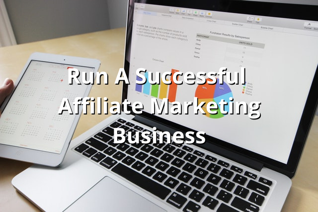 Run A Successful Affiliate Marketing Business