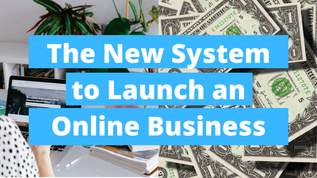 The New System to Launch an Online Business